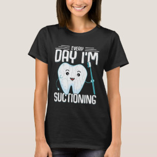 I m Suctioning Dentist Dental Orthodontist Graphi T-Shirt