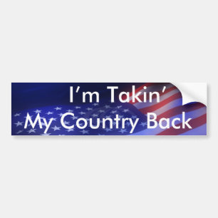I' M TAKIN' MY COUNTRY BACK - Customized Bumper Sticker