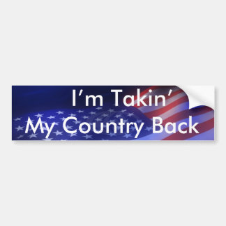 I' M TAKIN' MY COUNTRY BACK - Customized Bumper Sticker