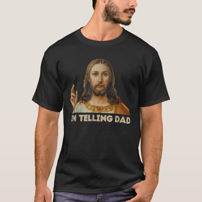 I m Telling Dad Jesus  T-Shirt (Front)