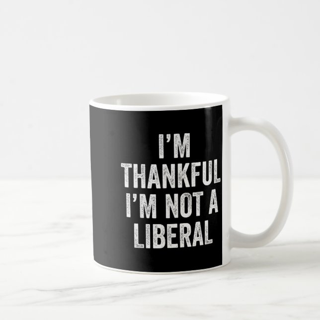 I’m Thankful I’m Not A Liberal Funny Thanksgiving  Coffee Mug (Right)
