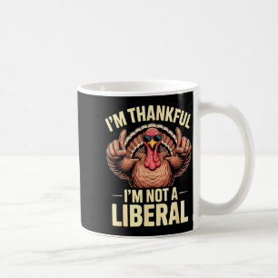 I’m Thankful I’m Not A Liberal Funny Thanksgiving  Coffee Mug