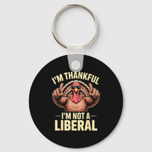 I’m Thankful I’m Not A Liberal Funny Thanksgiving  Keychain