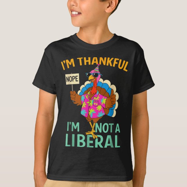I’m Thankful I’m Not A Liberal Funny Thanksgiving  T-Shirt (Front)