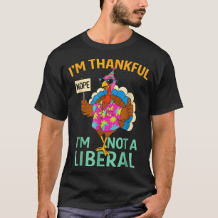 I’m Thankful I’m Not A Liberal Funny Thanksgiving T-Shirt