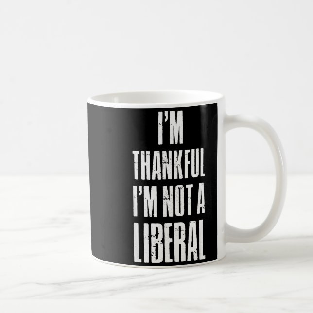 I’m Thankful I'm Not A Liberal Funny Thanksgiving  Coffee Mug (Right)