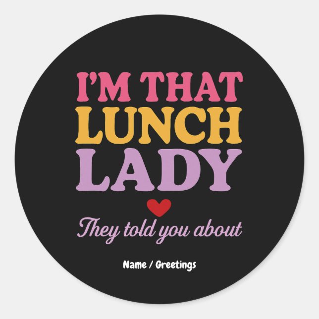 I’m That Lunch Lady They Told You About Funny Gift Classic Round Sticker (Front)