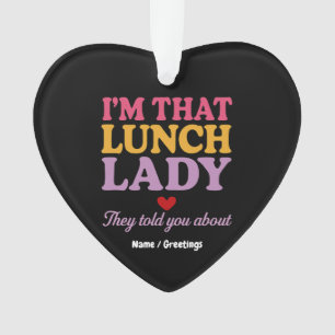 I’m That Lunch Lady They Told You About Funny Gift Ornament