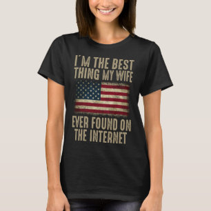 I m The Best Thing My Wife Ever Found On The Inter T-Shirt