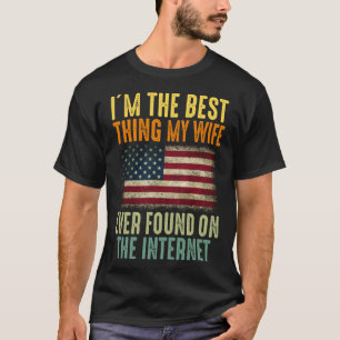 I m The Best Thing My Wife Ever Found On The Inter T-Shirt