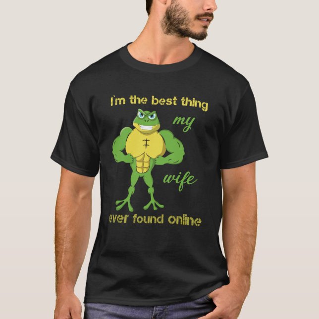 I m The Best Thing My Wife Ever Found Online Frog  T-Shirt (Front)