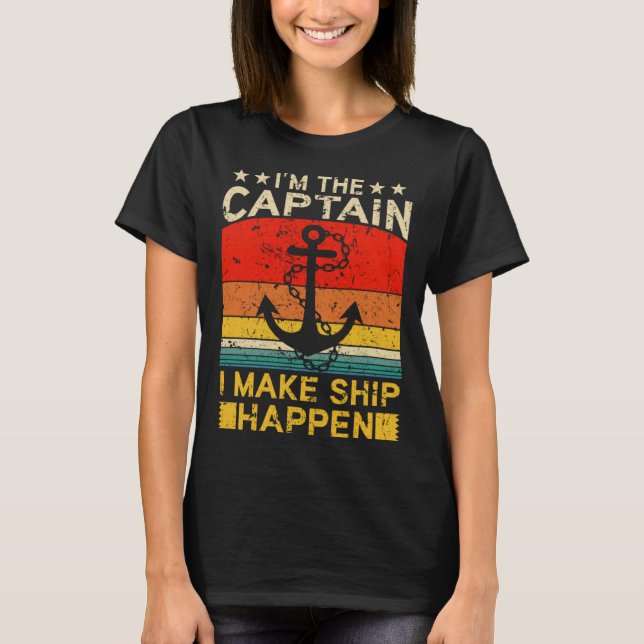 I m the Captain I make Ship happen Ship Cruise Oce T-Shirt (Front)