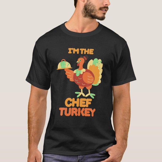 I m The Chef Turkey Costume Fall Funny Thanksgivin T-Shirt (Front)