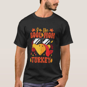 I m The Cool Mom Turkey Funny Fall Autumn Thanksgi T-Shirt