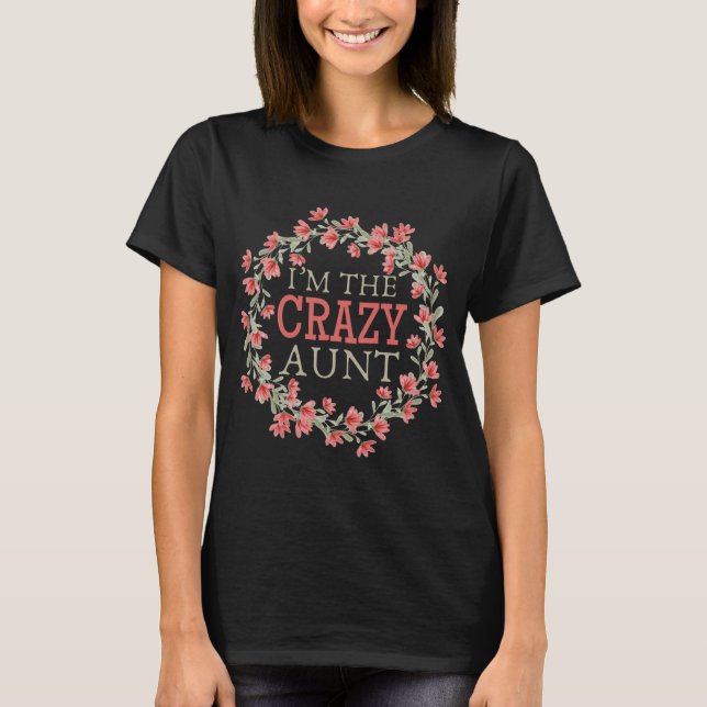 I’m the crazy aunt, Funny auntie saying T-Shirt (Front)