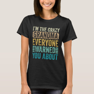 I m The Crazy Grandma Everyone Warned You About Mo T-Shirt
