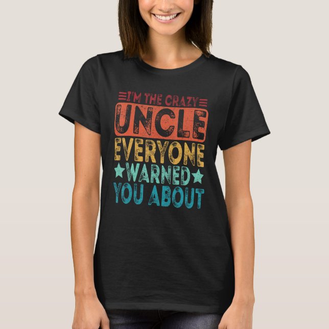 I m The Crazy Uncle Everyone Warned You About Fath T-Shirt (Front)