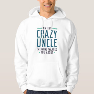 I’m The Crazy Uncle Everyone Warned You About Hoodie