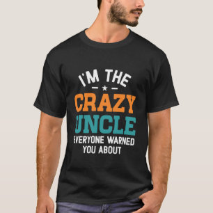 I’m the Crazy Uncle Funny Family Humour T-Shirt
