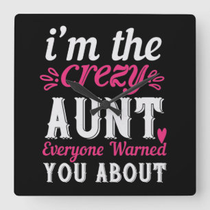 I’M The Crezy Aunt Everyone Warned You About-01.Pn Square Wall Clock