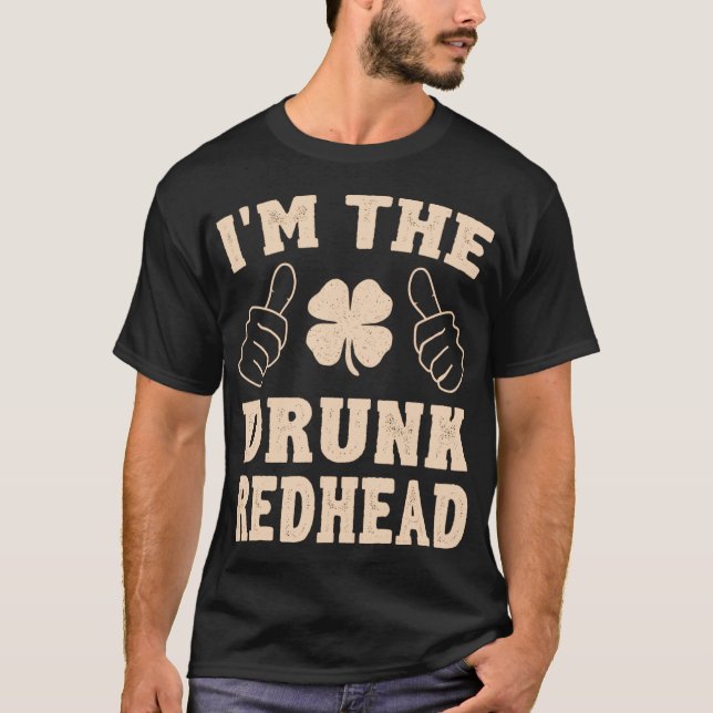 I_m The Drunk Redhead Funny St Patricks Day T-Shirt (Front)
