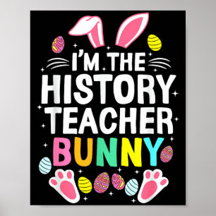 I’m The History Teacher Bunny Happy Easter Day _1 Poster