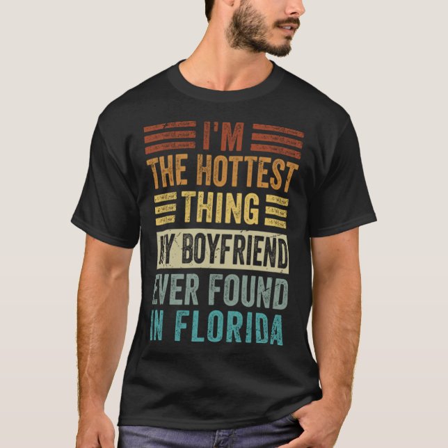 I m The Hottest Thing My Boyfriend Ever Found In F T-Shirt (Front)