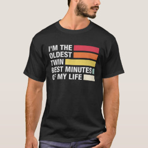 I m The Oldest Twin Best Minutes Of My Life Siblin T-Shirt