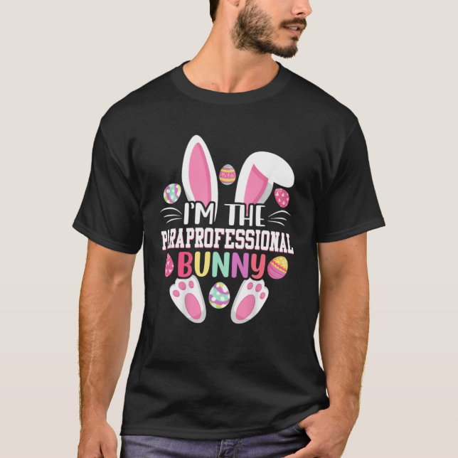 I m The Paraprofessional Bunny   Easter Day T-Shirt (Front)