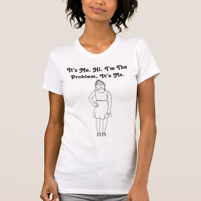 I’m The Problem T-Shirt (Front)