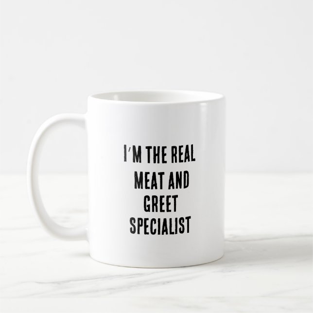 I’m the real meat and greet specialist coffee mug (Left)