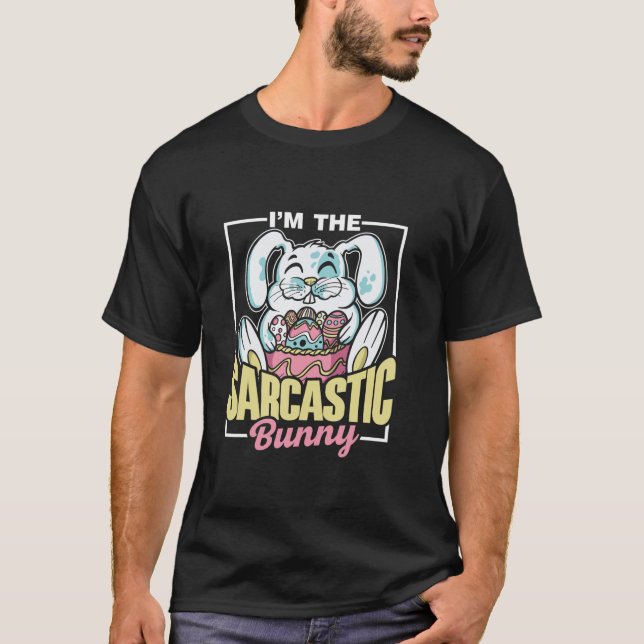 I m The Sarcastic Bunny Happy Sayings Egg Easter L T-Shirt (Front)