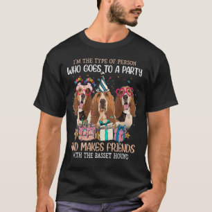 I m The Type Of Person Who Goes To A Party And Mak T-Shirt