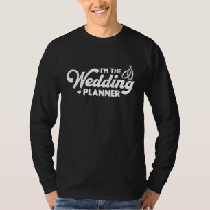 I m the wedding planner T-Shirt