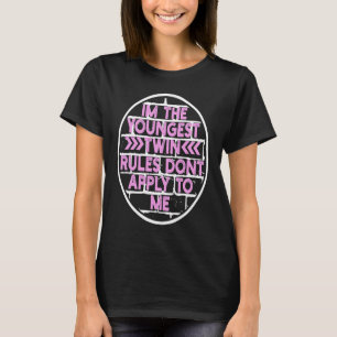 I´m the youngest twin, rules don´t apply to me you T-Shirt