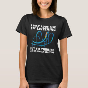 I m Thinking About Roller Coasters Ferris Wheel T-Shirt