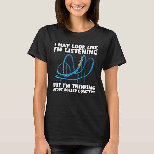 I m Thinking About Roller Coasters  Ferris Wheel T-Shirt (Front)