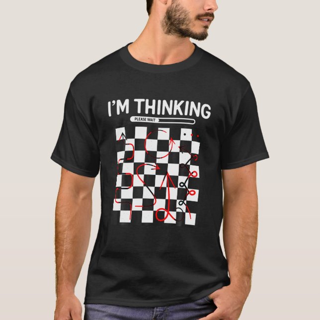 I m Thinking Chess Apparel Funny Chess T Shirt (Front)