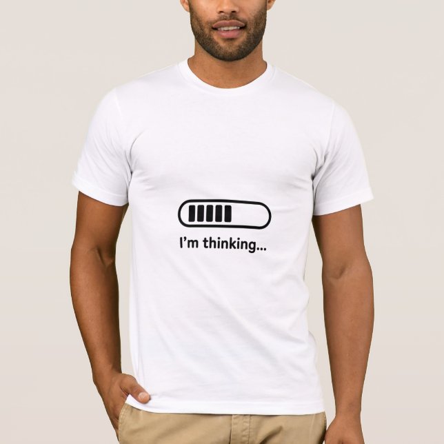 I’m Thinking… Funny Loading T-Shirt (Front)