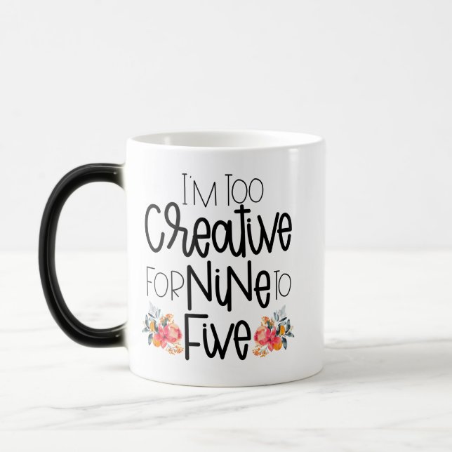 I’m too creative for nine to five magic mug (Left)