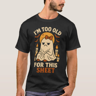 I’m Too Old for This Sheet T-Shirt