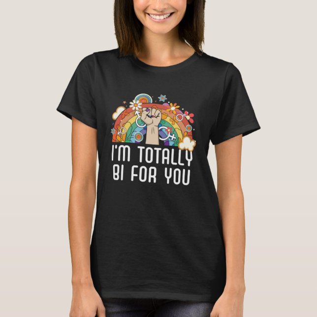 I m Totally Bi For You Bisexual Pride Bisexuality  T-Shirt (Front)