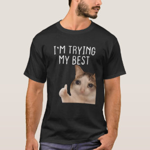 I m Trying My Best Funny Crying Cat Meme T-Shirt