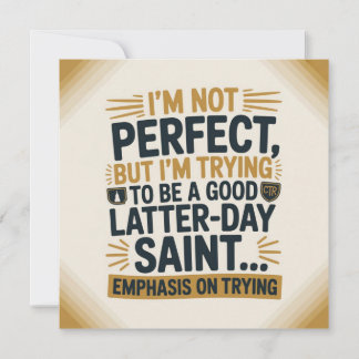 I’m Trying to Be a Good Latter Day Saint Invitation
