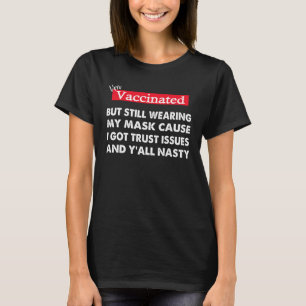 I m Vaccinated But Still Wearing My Mask Cuz Quot T-Shirt