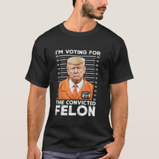 I m Voting For Convicted Felon Trump Mugshot Orang T-Shirt