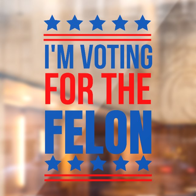 I m Voting For The Felon Funny Trump 2024 Window Cling (Sheet 2)