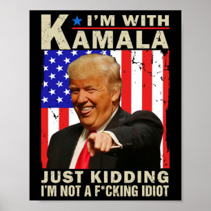 I’m With Kamala Just Kidding I’m Not A F Idiot Tru Poster