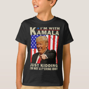 I’m With Kamala Just Kidding I’m Not A F Idiot Tru T-Shirt