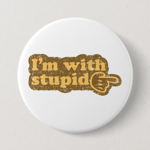 I’m with stupid 3 inch round button